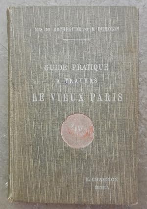 Guide pratique à travers le vieux Paris.