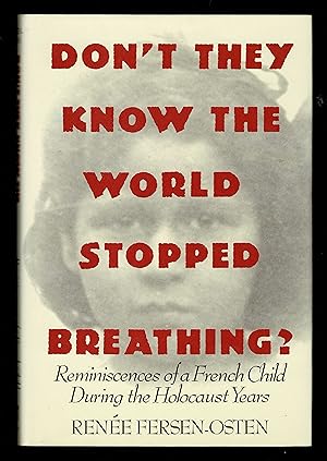 Don't They Know The World Stopped Breathing? : Reminiscences Of A French Child During The Holocau...