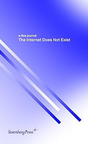 Seller image for E-Flux Journal - the Internet Does Not Exist (Sternberg Press / E-Flux Journal): édition anglaise for sale by WeBuyBooks
