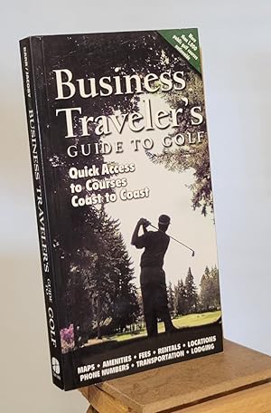 Business Traveler's Guide to Golf: Quick Access to Courses Coast to Coast