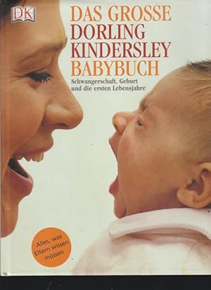 Das grosse Dorling Kindersley Babybuch. Schwangerschaft, Geburt und die erste Lebensjahre,