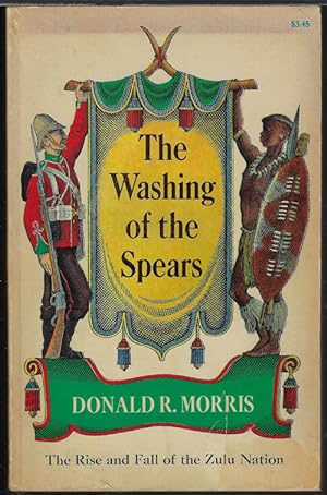 Image du vendeur pour THE WASHING OF THE SPEARS; The Rise and Fall of The Zulu Nation Under Shaka and Its Fall in the Zulu War of 1879 mis en vente par Books from the Crypt