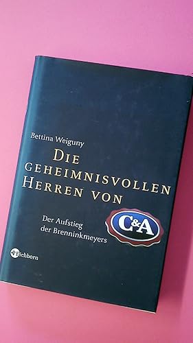 Seller image for DIE GEHEIMNISVOLLEN HERREN VON C&A. der Aufstieg der Brenninkmeyers for sale by Butterfly Books GmbH & Co. KG