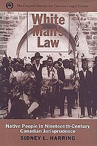 White Man's Law: Native People in Nineteenth-Century Canadian Jurisprudence (Osgoode Society for ...