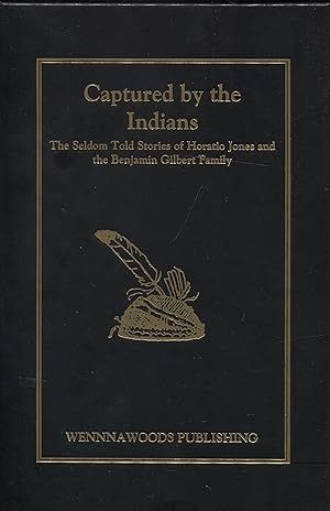 Captured by the Indians: Horation Jones and Benjamin Gilbert Family