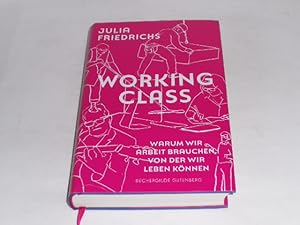 Bild des Verkufers fr Working Class. Warum wir Arbeit brauchen, von der wir leben knnen. zum Verkauf von Der-Philo-soph