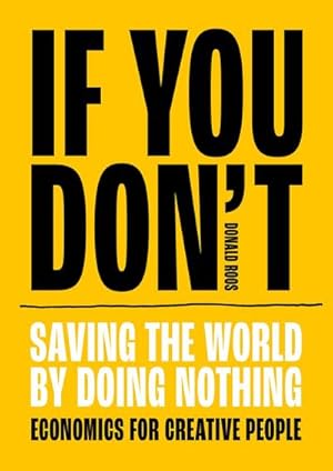 Bild des Verkufers fr If You Don't : Saving the world by doing nothing zum Verkauf von AHA-BUCH GmbH