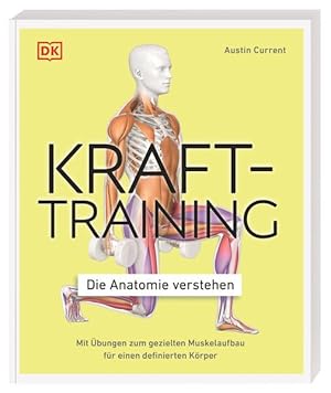 Krafttraining - Die Anatomie verstehen: Mit Übungen zum gezielten Muskelaufbau für einen definier...