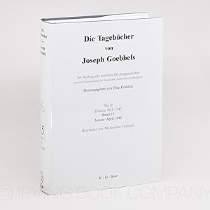Die Tagebücher von Joseph Goebbels. Teil II: Diktate 1941-1945, Band 15: Januar-April 1945