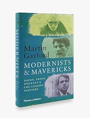Imagen del vendedor de Modernists & Mavericks: Bacon, Freud, Hockney and the London Painters a la venta por WeBuyBooks