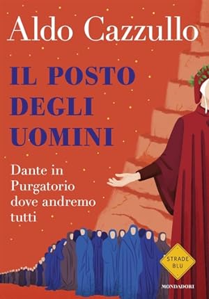 Seller image for Il posto degli uomini. Dante in Purgatorio dove andremo tutti. for sale by FIRENZELIBRI SRL