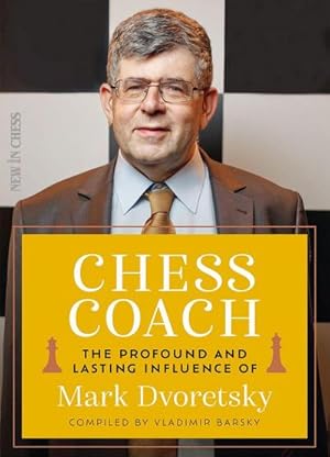 Bild des Verk�ufers f�r Chess Coach : The Profound and Lasting Influence of Mark Dvoretsky zum Verkauf von AHA-BUCH GmbH