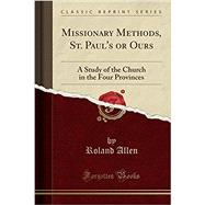 Seller image for Missionary Methods, St. Paul's or Ours: A Study of the Church in the Four Provinces (Classic Reprint) for sale by eCampus