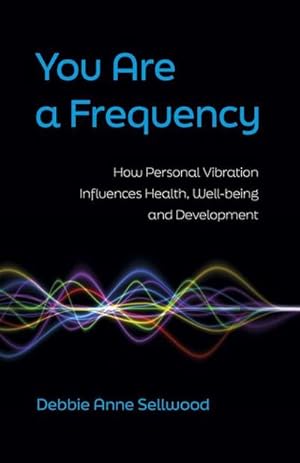 Seller image for You Are a Frequency : How Personal Vibration Influences Health, Well-Being and Development for sale by Smartbuy
