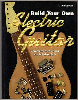 Build Your Own Electric Guitar: Complete Instructions and Full-Size Plans