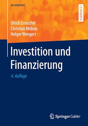 Seller image for Investition und Finanzierung (BA KOMPAKT) Ulrich Ermschel, Christian Mbius, Holger Wengert for sale by Berliner Bchertisch eG