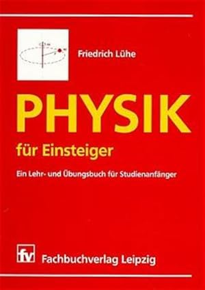 Physik für Einsteiger: Ein Lehr- und Übungsbuch für Studienanfänger Ein Lehr- und Übungsbuch für ...