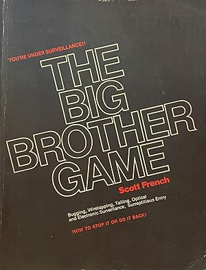The Big Brother Game; Bugging, wiretapping, tailing, optical and electronics surveillance, surrep...