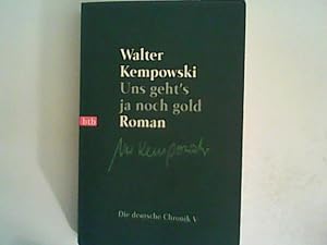 Seller image for Uns geht's ja noch gold: Roman - Die deutsche Chronik, Band V for sale by ANTIQUARIAT FRDEBUCH Inh.Michael Simon