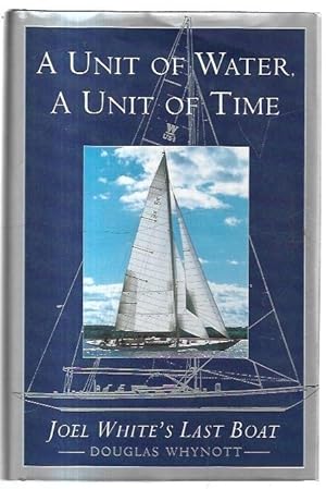 Seller image for A Unit of Water, A Unit of Time: Joel White's Last Boat. for sale by City Basement Books