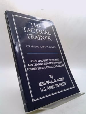 Imagen del vendedor de The Tactical Trainer: A Few Thoughts on Training and Training Management from a Former Special Operations Soldier a la venta por ThriftBooksVintage