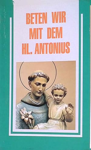 Imagen del vendedor de Beten wir mit dem Hl. Antonius. Gebetbuch fr die Antoniusfamilie. a la venta por books4less (Versandantiquariat Petra Gros GmbH & Co. KG)