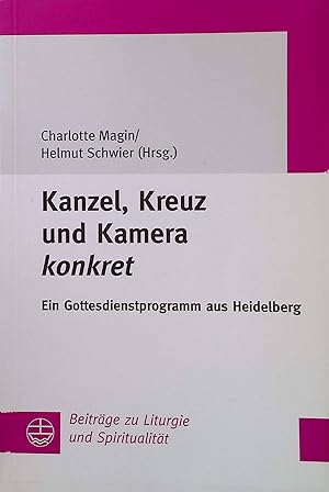 Seller image for Kanzel, Kreuz und Kamera konkret : ein Gottesdienstprogramm aus Heidelberg. Beitrge zu Liturgie und Spiritualitt ; Bd. 20 for sale by books4less (Versandantiquariat Petra Gros GmbH & Co. KG)