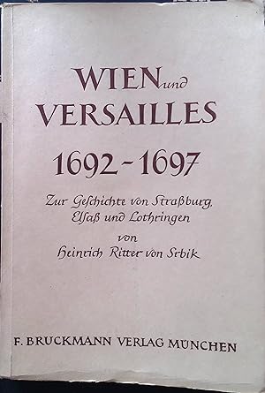 Seller image for Wien und Versailles 1692-1697 : Zur Geschichte v. Strassburg, Elsass u. Lothringen. for sale by books4less (Versandantiquariat Petra Gros GmbH & Co. KG)