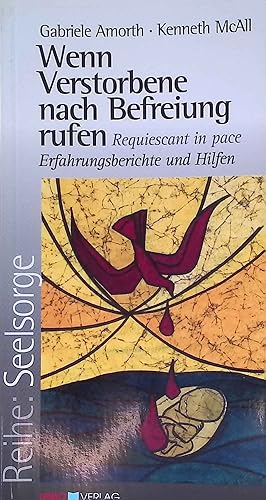 Seller image for Wenn Verstorbene nach Befreiung rufen : requiescant in pace ; Erfahrungsberichte und Hilfen. Seelsorge ; H. 4 for sale by books4less (Versandantiquariat Petra Gros GmbH & Co. KG)