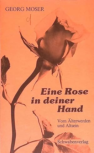 Bild des Verkufers fr Eine Rose in deiner Hand : vom lterwerden und Altsein. zum Verkauf von books4less (Versandantiquariat Petra Gros GmbH & Co. KG)