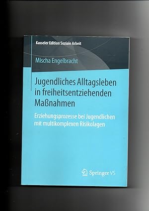 Mischa Engelbracht, Jugendliches Alltagsleben in freiheitsentziehenden Maßnahmen - Erziehungsproz...