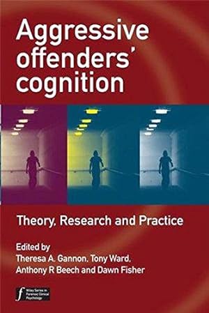 Image du vendeur pour Aggressive Offenders' Cognition: Theory, Research, and Practice (Wiley Series in Forensic Clinical Psychology) mis en vente par WeBuyBooks