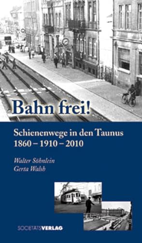 Bild des Verkufers fr Bahn frei!: Schienenwege in den Taunus 1860 - 1910 - 2010 zum Verkauf von Studibuch