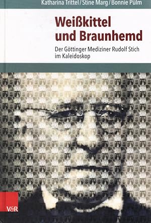 Seller image for Weikittel und Braunhemd : der Gttinger Mediziner Rudolf Stich im Kaleidoskop. Katharina Trittel/Stine Marg/Bonnie Plm for sale by Schrmann und Kiewning GbR
