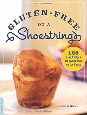 Bild des Verkufers fr Gluten-Free on a Shoestring: 125 Easy Recipes for Eating Well on the Cheap zum Verkauf von WeBuyBooks