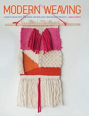 Bild des Verkufers fr Modern Weaving: Learn to weave with 25 bright and brilliant loom weaving projects zum Verkauf von WeBuyBooks