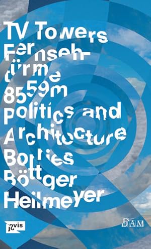 Bild des Verkufers fr TV-Towers ? Fernsehtrme: 8,559 Meters Politics and Architecture - 8.559 Meter Politik und Architektur zum Verkauf von Studibuch