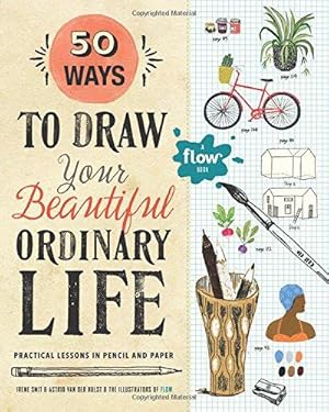 Immagine del venditore per 50 Ways to Draw Your Beautiful, Ordinary Life: Practical Lessons in Pencil and Paper: 1 (Flow) venduto da WeBuyBooks