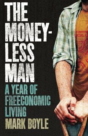 Bild des Verkufers fr Moneyless Man, The: A Year Of Freeconomic Living zum Verkauf von WeBuyBooks