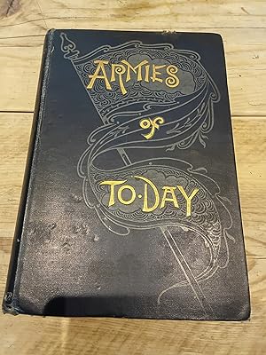 The Armies of To-Day: A Description of the Armies of the Leading Nations at the Present Time