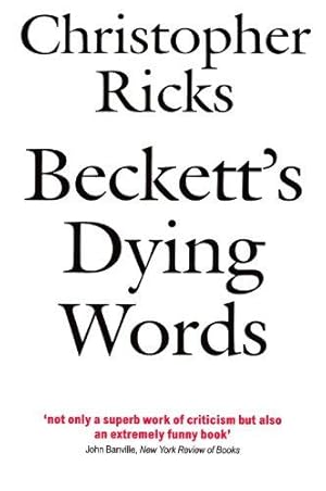 Bild des Verkufers fr Beckett's Dying Words: The Clarendon Lectures 1990 (Clarendon Lectures in English) zum Verkauf von WeBuyBooks