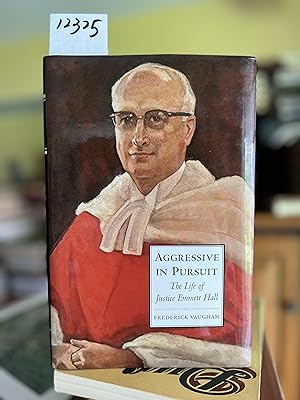 Aggressive in Pursuit: The Life of Justice Emmett Hall (Osgoode Society for Canadian Legal History)