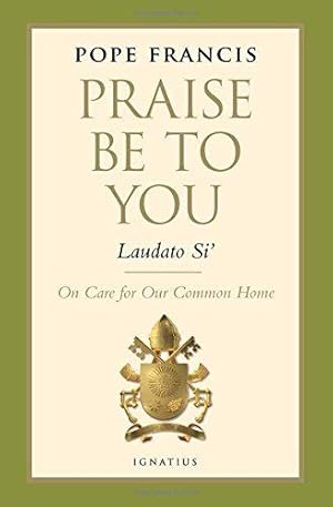Bild des Verkufers fr Praise be to You - Laudato Si': On Care for Our Common Home (Encyclical Letter) zum Verkauf von WeBuyBooks