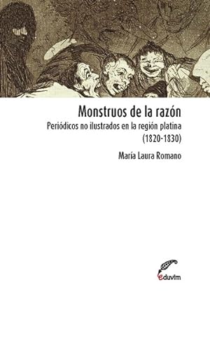 Bild des Verkufers fr Monstruos de la razn : peridicos no ilustrados en la regin platina (1820-1830) / Mara Laura Romano. zum Verkauf von Iberoamericana, Librera