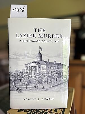 The Lazier Murder: Prince Edward County, 1884 (Osgoode Society for Canadian Legal History)