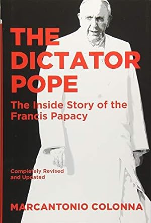 Bild des Verkufers fr The Dictator Pope: The Inside Story of the Francis Papacy zum Verkauf von WeBuyBooks