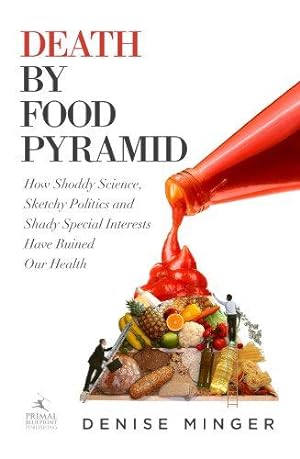 Bild des Verkufers fr Death by Food Pyramid: How Shoddy Science, Sketchy Politics and Shady Special Interests Have Ruined Our Health zum Verkauf von WeBuyBooks