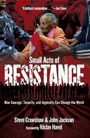 Image du vendeur pour Small Acts of Resistance: How Courage, Tenacity, and a Bit of Ingenuity Can Change the World mis en vente par WeBuyBooks