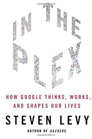 Bild des Verkufers fr In the Plex: How Google Thinks, Works, and Shapes Our Lives zum Verkauf von WeBuyBooks