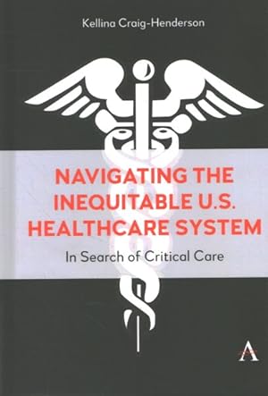 Imagen del vendedor de Navigating the Inequitable U.s. Healthcare System : In Search of Critical Care a la venta por GreatBookPrices